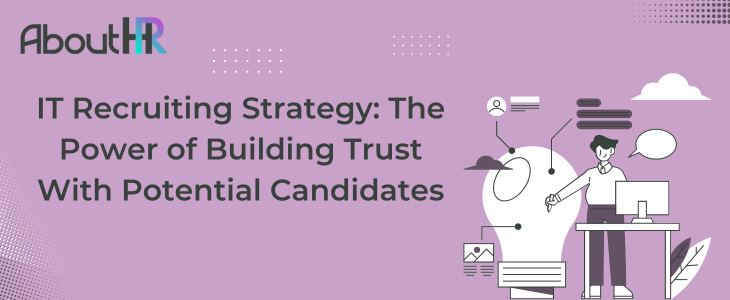 IT Recruiting Strategy: The Power of Building Trust With Potential Candidates