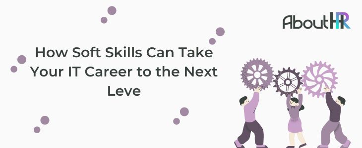 How Soft Skills Can Take Your IT Career to the Next Level