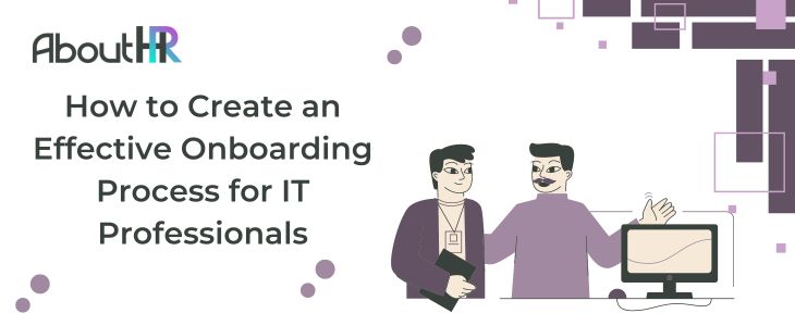 How to Create an Effective Onboarding Process for IT Professionals