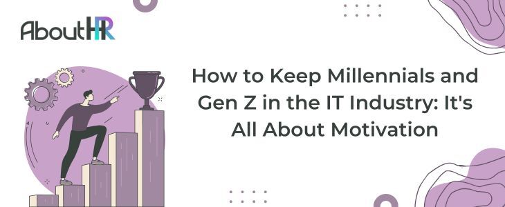 How to Keep Millennials and Gen Z in the IT Industry: It's All About Motivation